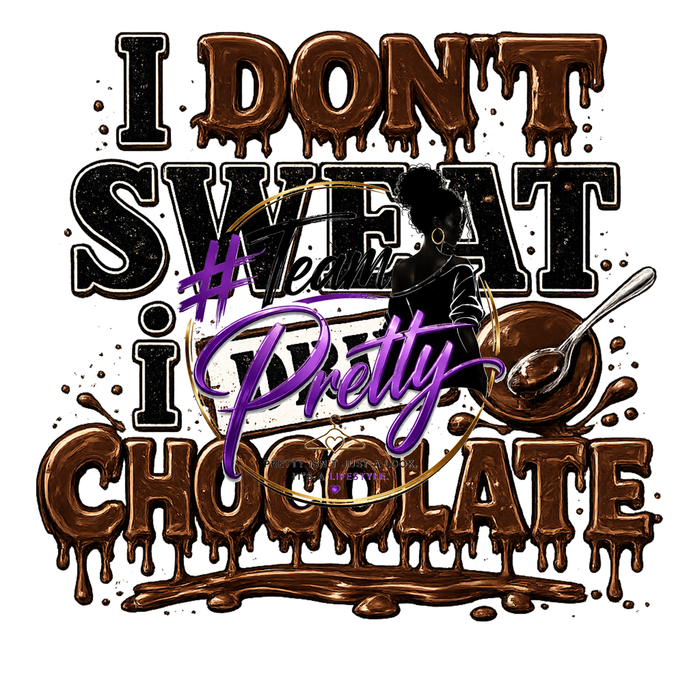 A digital graphic design featuring the text 'I DON'T SWEAT I' Pretty CHOCOLATE' in a dripping chocolate font, with a black silhouette of a woman holding a spoon and a purple hashtag overlay, set against a white background.